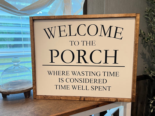 Welcome to the porch sign - where wasting time is considered time well spent