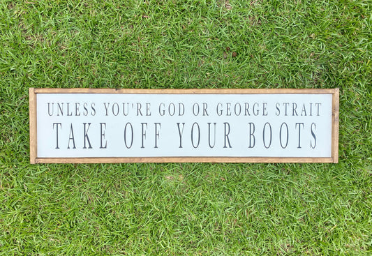 Unless your God or George Strait take off your boots