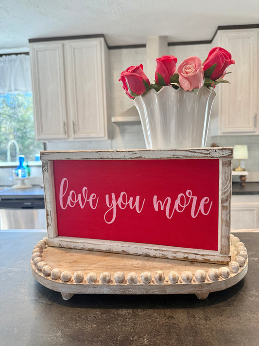 Love you more - Valentine’s Day sign