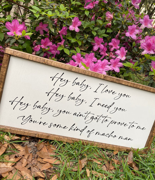 Hey Baby, I love you Hey baby I need you wooden signs