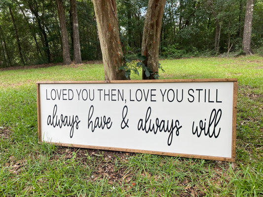 Love you then, love you still, always have & always will - over the bed love sign
