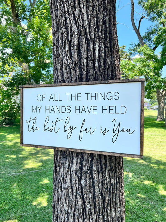 The best by far is you - nursery room signs - of all things my hands have held